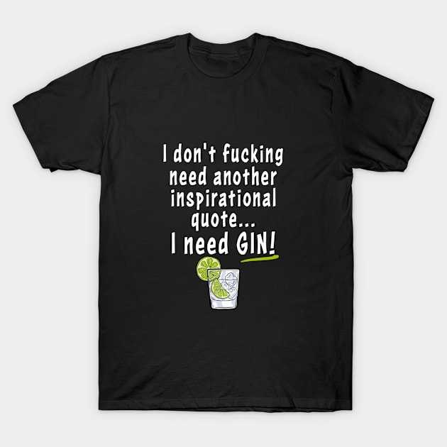 I Need Gin Funny Gin Lovers Gift For Men Women T-Shirt by BonnaVida